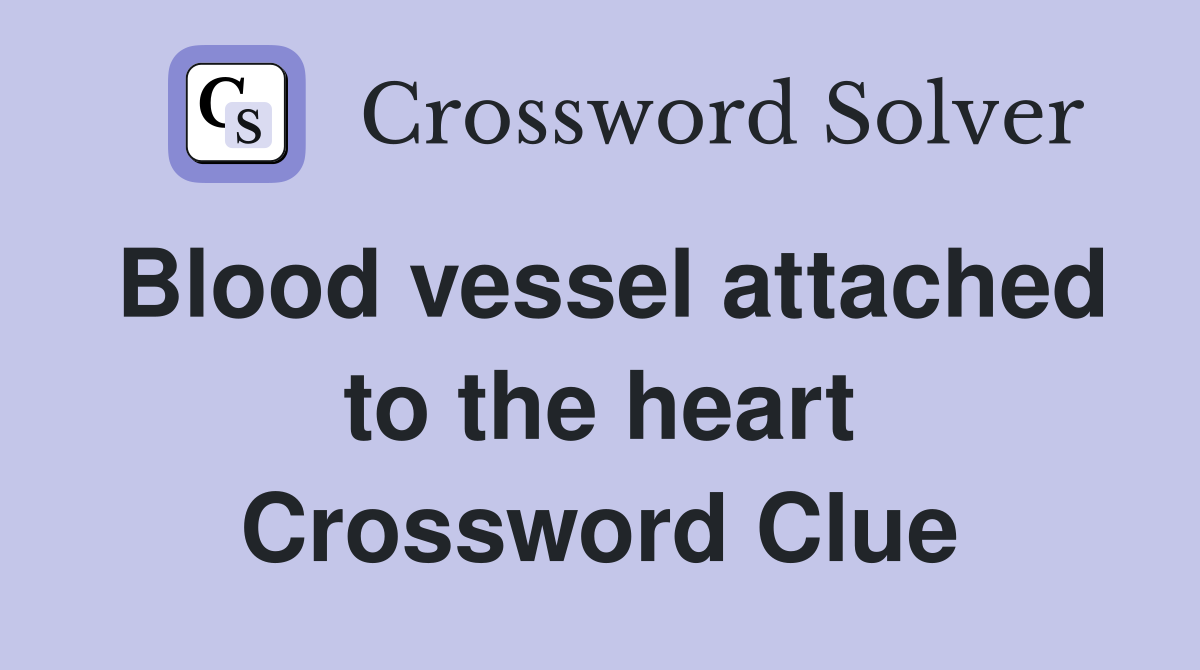 Blood vessel attached to the heart Crossword Clue Answers Crossword